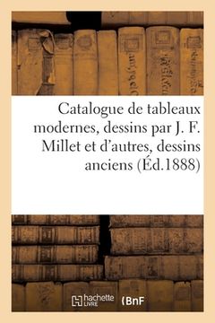 portada Catalogue de Tableaux Modernes, Dessins Par J. F. Millet Et d'Autres, Dessins Anciens (en Francés)