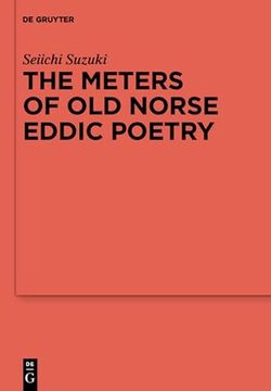 portada The Meters of old Norse Eddic Poetry. Common Germanic Inheritance and North Germanic Innovation. (en Inglés)