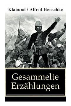 portada Gesammelte Erzählungen: 105 Titel: Der braune Teufel von Adrianopel + Bett Nr. 13 + Der Bär + Der sterbende Soldat + Revolution in Montevideo (in German)