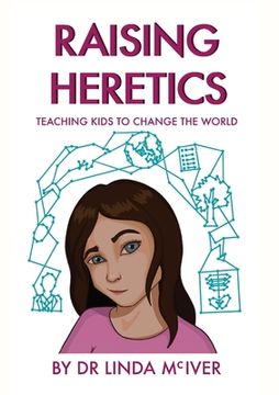 portada Raising Heretics: Teaching Kids to Change the World (en Inglés)