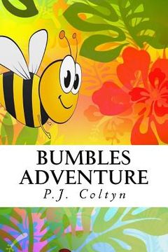 portada Bumbles Adventure: Bumble is a Happy Bee. But there is a Problem. Where Have all the Flowers Gone? (en Inglés)