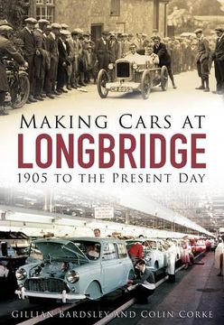 portada Making Cars at Longbridge: 1905 to the Present day (in English)