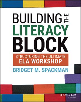 portada Building the Literacy Block: Structuring the Ultimate ela Workshop (en Inglés)