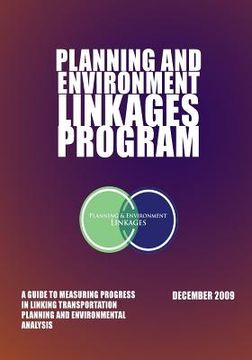 portada Planning and Environment Linkages Program: A Guide to Measuring Progressin Linking Transportation Planning and Environmental Analysis (en Inglés)