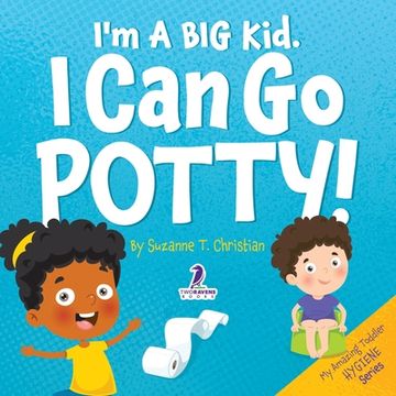 portada I'm A Big Kid. I Can Go Potty!: An Affirmation-Themed Toddler Book About Using The Potty (Ages 2-4) (in English)