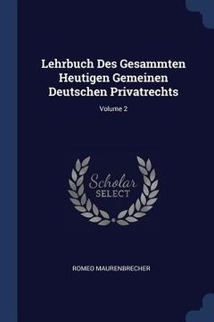 portada Lehrbuch Des Gesammten Heutigen Gemeinen Deutschen Privatrechts; Volume 2