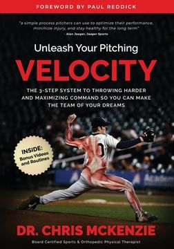 portada Unleash Your Pitching Velocity: The 3-Step System To Throwing Harder and Maximizing Command So You Can Make The Team of Your Dreams (en Inglés)