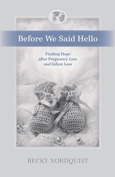 portada Before We Said Hello: Finding Hope after Pregnancy Loss and Infant Loss (en Inglés)