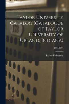 portada Taylor University Catalog (Catalogue of Taylor University of Upland, Indiana); 1894-1895 (en Inglés)