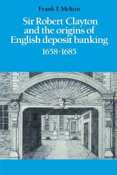 portada Sir Robert Clayton and the Origins of English Deposit Banking 1658-1685 (en Inglés)