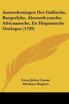 portada aanteekeningen der gallische, burgerlyke, alexandrynsche, africaansche, en hispanische oorlogen (1709) (in English)