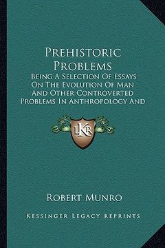 portada prehistoric problems: being a selection of essays on the evolution of man and other controverted problems in anthropology and archaeology (en Inglés)