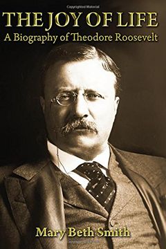 portada The Joy of Life: A Biography of Theodore Roosevelt