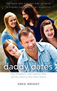 portada daddy dates: four daughters, one clueless dad, and his quest to win their hearts: the road map for any dad to raise a strong and co (in English)