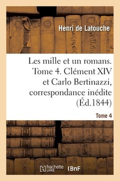 portada Les Mille Et Un Romans. Tome 4. Clément XIV Et Carlo Bertinazzi, Correspondance Inédite (in French)