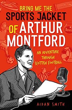 portada Bring Me the Sports Jacket of Arthur Montford: An Adventure Through Scottish Football
