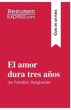 portada El amor dura tres años de Frédéric Beigbeder (Guía de lectura): Resumen y análisis completo