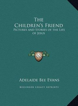 portada the children's friend: pictures and stories of the life of jesus (en Inglés)