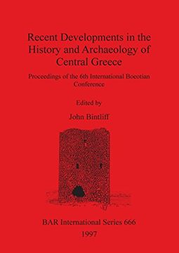 portada Recent Developments in the History and Archaeology of Central Greece: Proceedings of the 6th International Boeotian Conference (BAR International Series)