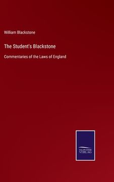 portada The Student's Blackstone: Commentaries of the Laws of England (en Inglés)