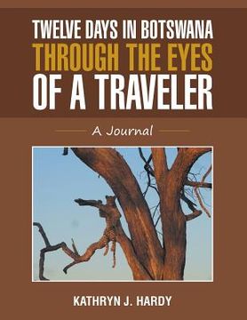 portada Twelve Days In Botswana Through the Eyes of a Traveler: A Journal (en Inglés)