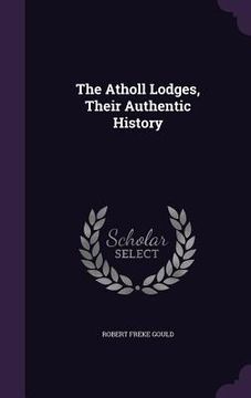 portada The Atholl Lodges, Their Authentic History