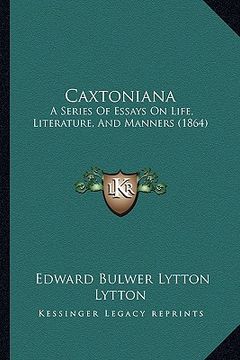 portada caxtoniana: a series of essays on life, literature, and manners (1864) (en Inglés)