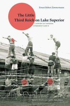 portada The Little Third Reich on Lake Superior: A History of Canadian Internment Camp R