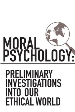 portada Moral Psychology: Preliminary Investigations Into Our Ethical World (en Inglés)