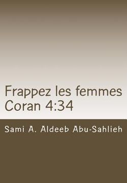 portada Frappez Les Femmes: Interprétation Du Verset Coranique 92/4:34 À Travers Les Siècles (en Francés)