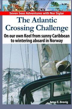 portada The Atlantic Crossing Challenge: On our own Keel from Sunny Caribbean to Wintering aboard in Norway (Seven Seas Adventures) (Volume 3) (en Inglés)