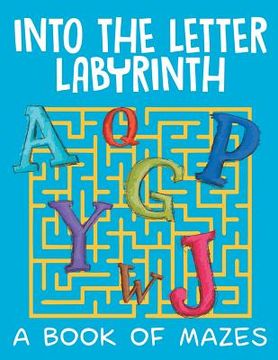 portada Into the Letter Labyrinth (A Book of Mazes) (en Inglés)