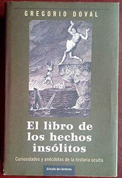 portada El Libro de los Hechos Insólitos. (Curiosidades y Anécdotas de la Historia Oculta).