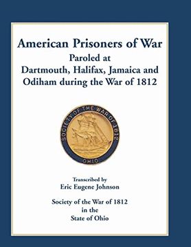 portada American Prisoners of war Paroled at Dartmouth, Halifax, Jamaica and Odiham During the war of 1812 (en Inglés)