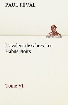 portada L'avaleur de sabres Les Habits Noirs Tome VI (TREDITION CLASSICS) (French Edition)