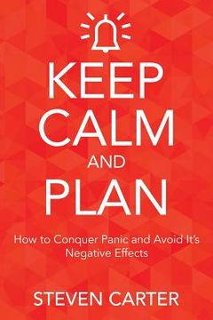 portada Keep Calm and Plan: How to Conquer Panic and Avoid Its Negative Effects (en Inglés)