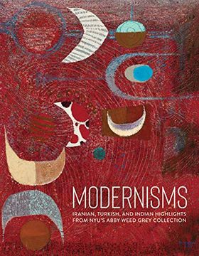 portada Modernisms: Iranian, Turkish, and Indian Highlights From Nyu’S Abby Weed Grey Collection (en Inglés)
