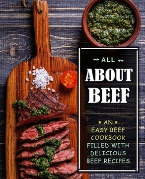 portada All About Beef: An Easy Beef Cookbook Filled With Delicious Beef Recipes (in English)