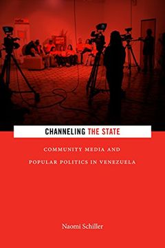 portada Channeling the State: Community Media and Popular Politics in Venezuela (Radical Americas) (en Inglés)