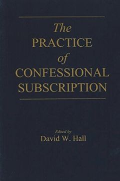 portada The Practice of Confessional Subscription (en Inglés)
