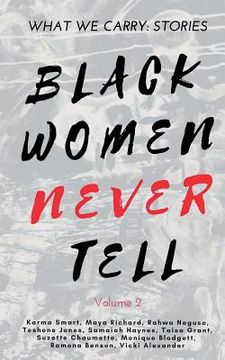 portada What We Carry: Stories Black Women Never Tell Volume 2 (en Inglés)