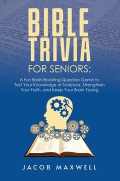 portada Bible Trivia for Seniors: A Fun, Brain-Boosting Question Game to Test Your Knowledge of Scripture, Strengthen Your Faith, and Keep Your Brain Yo (en Inglés)