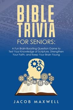 portada Bible Trivia for Seniors: A Fun, Brain-Boosting Question Game to Test Your Knowledge of Scripture, Strengthen Your Faith, and Keep Your Brain Yo