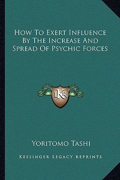 portada how to exert influence by the increase and spread of psychic forces (en Inglés)