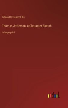 portada Thomas Jefferson, a Character Sketch: in large print (en Inglés)