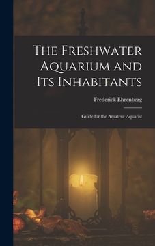 portada The Freshwater Aquarium and Its Inhabitants: Guide for the Amateur Aquarist
