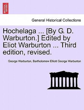 portada hochelaga ... [by g. d. warburton.] edited by eliot warburton ... third edition, revised. (in English)