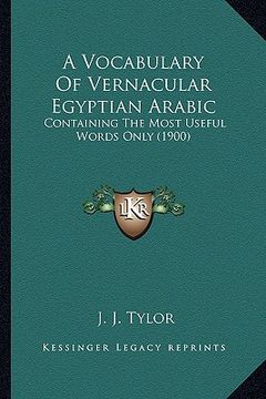 portada a vocabulary of vernacular egyptian arabic: containing the most useful words only (1900) (en Inglés)