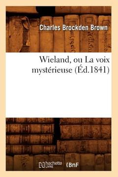 portada Wieland, Ou La Voix Mystérieuse (Éd.1841) (en Francés)