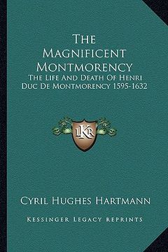 portada the magnificent montmorency: the life and death of henri duc de montmorency 1595-1632 (en Inglés)